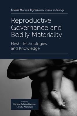 Reproductive Governance and Bodily Materiality: Flesh, Technologies, and Knowledge