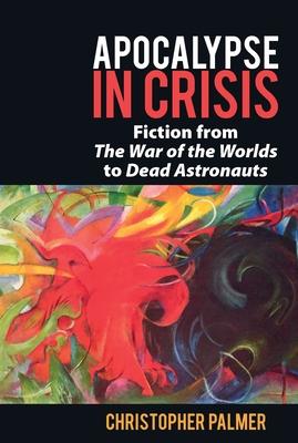 Apocalypse in Crisis: Fiction from ’’The War of the Worlds’’ to ’’Dead Astronauts’’