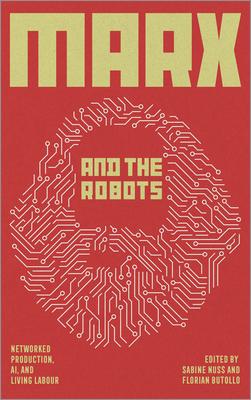 Marx and the Robots: Networked Production, Ai, and Human Labour