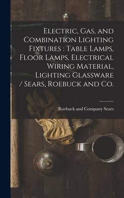 Electric, Gas, and Combination Lighting Fixtures: table Lamps, Floor Lamps, Electrical Wiring Material, Lighting Glassware / Sears, Roebuck and Co.