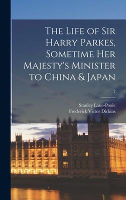 The Life of Sir Harry Parkes, Sometime Her Majesty’’s Minister to China & Japan; 2