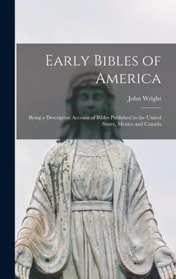 Early Bibles of America [microform]: Being a Descriptive Account of Bibles Published in the United States, Mexico and Canada