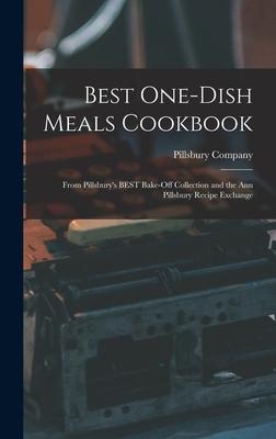 Best One-dish Meals Cookbook: From Pillsbury’’s BEST Bake-off Collection and the Ann Pillsbury Recipe Exchange