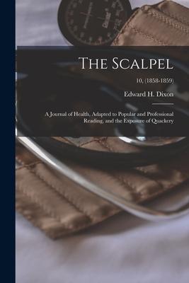 The Scalpel: a Journal of Health, Adapted to Popular and Professional Reading, and the Exposure of Quackery; 10, (1858-1859)