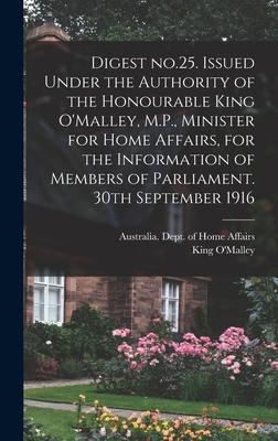 Digest No.25. Issued Under the Authority of the Honourable King O’’Malley, M.P., Minister for Home Affairs, for the Information of Members of Parliamen