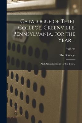 Catalogue of Thiel College, Greenville, Pennsylvania, for the Year ...: and Announcements for the Year ..; 1919/20