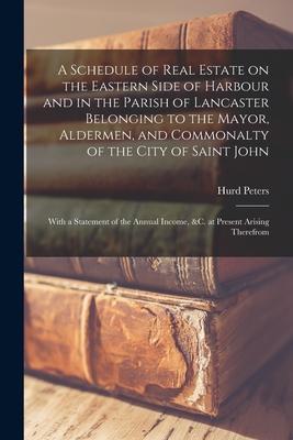 A Schedule of Real Estate on the Eastern Side of Harbour and in the Parish of Lancaster Belonging to the Mayor, Aldermen, and Commonalty of the City o