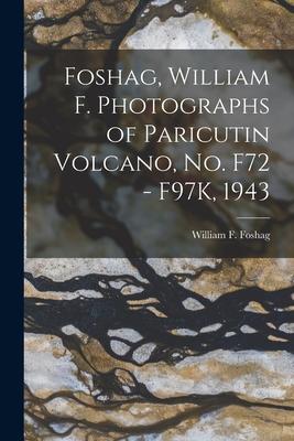 Foshag, William F. Photographs of Paricutin Volcano, No. F72 - F97K, 1943