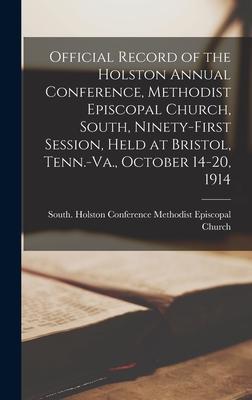 Official Record of the Holston Annual Conference, Methodist Episcopal Church, South, Ninety-first Session, Held at Bristol, Tenn.-Va., October 14-20,