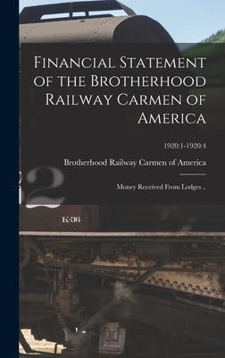 Financial Statement of the Brotherhood Railway Carmen of America: Money Received From Lodges ..; 1920:1-1920:4