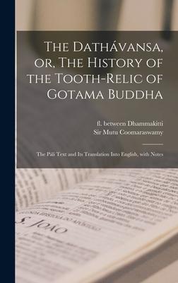 The Dathávansa, or, The History of the Tooth-relic of Gotama Buddha: The Páli Text and Its Translation Into English, With Notes