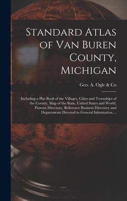 Standard Atlas of Van Buren County, Michigan: Including a Plat Book of the Villages, Cities and Townships of the County, Map of the State, United Stat