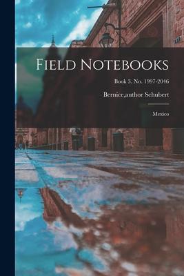 Field Notebooks: Mexico; Book 3. No. 1997-2046