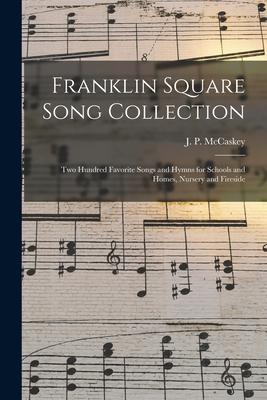 Franklin Square Song Collection: Two Hundred Favorite Songs and Hymns for Schools and Homes, Nursery and Fireside