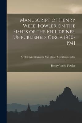 Manuscript of Henry Weed Fowler on the Fishes of the Philippines, Unpublished, Circa 1930-1941; Order Synentognathi. Sub-order Scombresocoidea