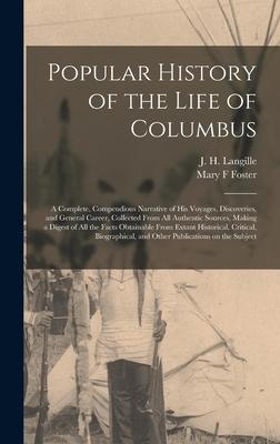 Popular History of the Life of Columbus [microform]: a Complete, Compendious Narrative of His Voyages, Discoveries, and General Career, Collected From