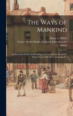 The Ways of Mankind; a Discussion Guide and Readings, for Use With the Recorded Radio Series The Ways of Mankind..