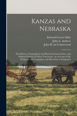 Kanzas and Nebraska: the History, Geographical and Physical Characteristics, and Political Position of These Terretories: an Account of the