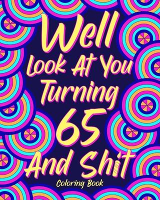 Well Look at You Turning 65 and Shit