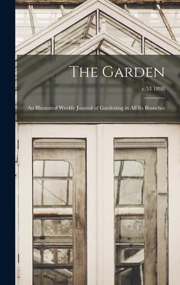 The Garden: an Illustrated Weekly Journal of Gardening in All Its Branches; v.53 1898