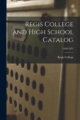 Regis College and High School Catalog; 1920-1921