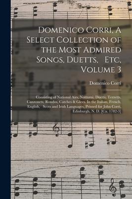 Domenico Corri, A Select Collection of the Most Admired Songs, Duetts, Etc, Volume 3: Consisting of National Airs, Notturni, Duetts, Terzetts, Canzone