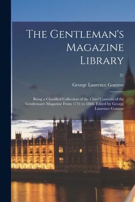 The Gentleman’’s Magazine Library: Being a Classified Collection of the Chief Contents of the Gentleman’’s Magazine From 1731 to 1868. Edited by George