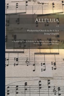 Alleluia: a Hymnal for Use in Schools, in the Home, in Young People’’s Societies, in Devotional Meetings; v.4