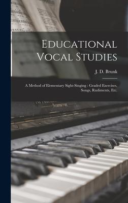 Educational Vocal Studies: a Method of Elementary Sight-singing: Graded Exercises, Songs, Rudiments, Etc.