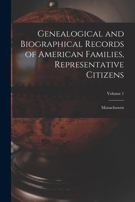 Genealogical and Biographical Records of American Families, Representative Citizens: Massachusetts; Volume 1