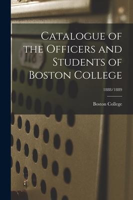 Catalogue of the Officers and Students of Boston College; 1888/1889