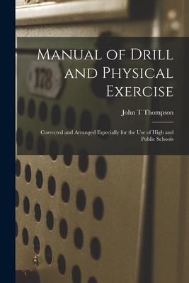 Manual of Drill and Physical Exercise [microform]: Corrected and Arranged Especially for the Use of High and Public Schools