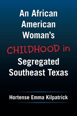 An African American Woman’’s Childhood in Segregated Southeast Texas