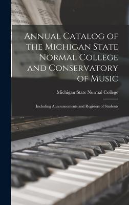 Annual Catalog of the Michigan State Normal College and Conservatory of Music: Including Announcements and Registers of Students