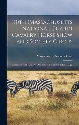 110th (Massachusetts National Guard) Cavalry Horse Show and Society Circus: Commonwealth Armory, October 31, November 1,2,3,4, 1922