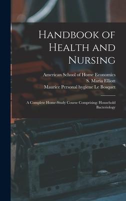 Handbook of Health and Nursing; a Complete Home-study Course Comprising: Household Bacteriology