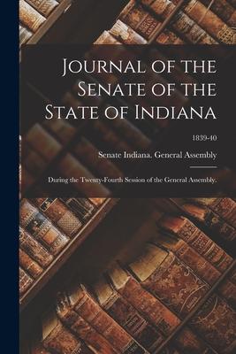 Journal of the Senate of the State of Indiana; During the Twenty-fourth Session of the General Assembly.; 1839-40