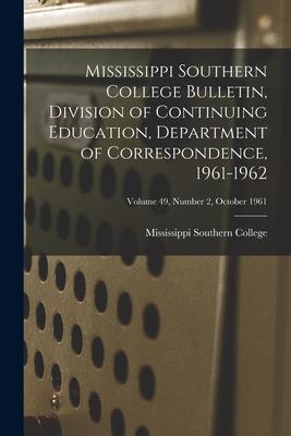 Mississippi Southern College Bulletin, Division of Continuing Education, Department of Correspondence, 1961-1962; Volume 49, Number 2, October 1961