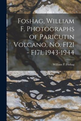 Foshag, William F. Photographs of Paricutin Volcano, No. F121 - F171, 1943-1944