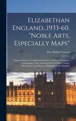 Elizabethan England...1933-60. Noble Arts, Especially Maps: Notes on Hitherto Unknown Examples of Sixteenth Century Cartography. With Annotated List o