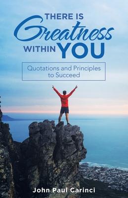 There Is Greatness Within You: Quotations and Principles to Succeed