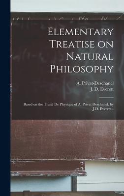 Elementary Treatise on Natural Philosophy: Based on the Traité De Physique of A. Privat Deschanel, by J.D. Everett ..