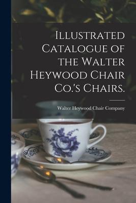 Illustrated Catalogue of the Walter Heywood Chair Co.’’s Chairs.