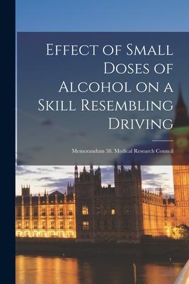 Effect of Small Doses of Alcohol on a Skill Resembling Driving: Memorandum 38. Medical Research Council