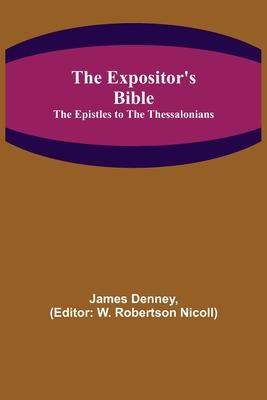 The Expositor’’s Bible: The Epistles to the Thessalonians