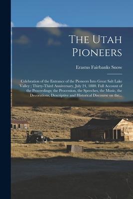 The Utah Pioneers: Celebration of the Entrance of the Pioneers Into Great Salt Lake Valley; Thirty-third Anniversary, July 24, 1880. Full