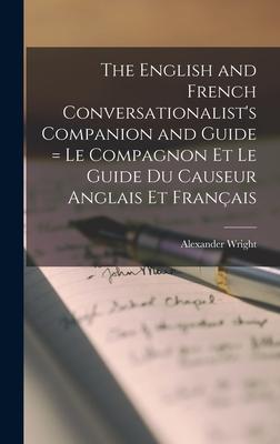 The English and French Conversationalist’’s Companion and Guide [microform] = Le Compagnon Et Le Guide Du Causeur Anglais Et Français