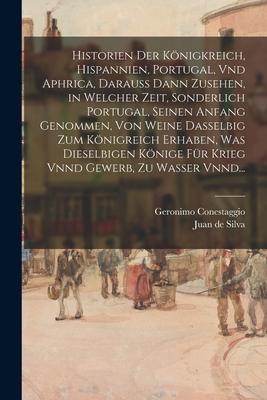 Historien Der Königkreich, Hispannien, Portugal, Vnd Aphrica, Darauss Dann Zusehen, in Welcher Zeit, Sonderlich Portugal, Seinen Anfang Genommen, Von