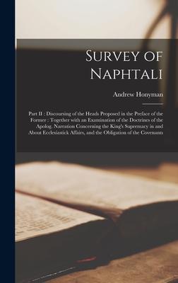 Survey of Naphtali: Part II: Discoursing of the Heads Proposed in the Preface of the Former: Together With an Examination of the Doctrines