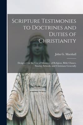 Scripture Testimonies to Doctrines and Duties of Christianity [microform]: Designed for the Use of Ministers of Religion, Bible Classes, Sunday School